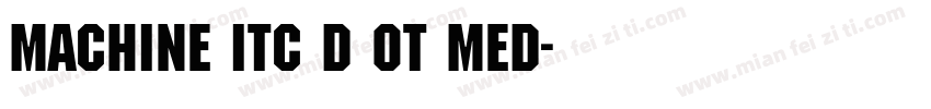 Machine Itc D OT Med字体转换
